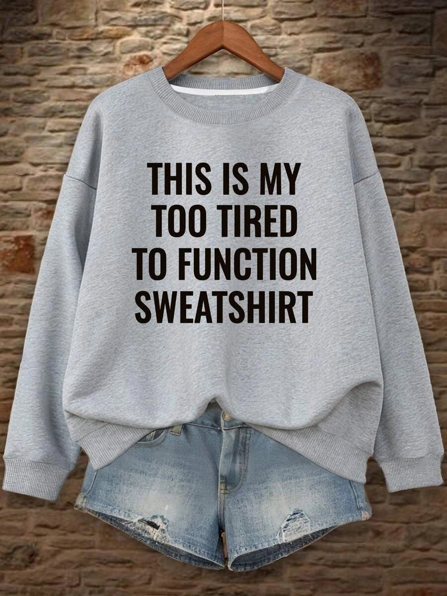Too Tired To Function Funny Slogan Printed Crewneck Sweatshirt